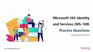 Microsoft 365 Identity and Services MS-100 Practice Questions