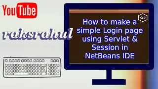 How to make a simple Login page using Servlet & Session in NetBeans IDE