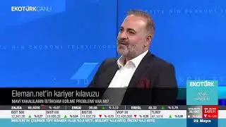 Levent Dicle | Eleman.net CEO | EKOTÜRK 22.05.2024 | Gündem Değerlendirme