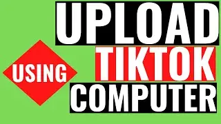 How to Upload TikTok Video on PC Fast