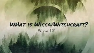 What is Wicca and Witchcraft - Wicca 101