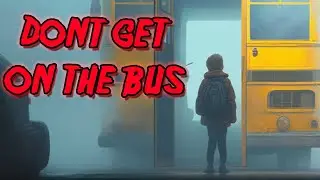 Don't Get On the Bus. (Horror Narration)