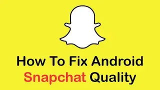 How to Fix Snapchat Camera Quality on Android (2022)