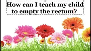 How can I teach my child to empty the rectum?