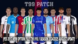 PES 2017 NEW OPTION FILE T99 V16.1 SEASON 2024/2025 AUGUST UPDATE