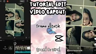 TUTORIAL EDIT VIDEO CAPCUT FRAME ESTETIK