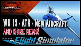 Microsoft Flight Simulator | WU13 - ATR Issues - New Aircraft | NEWS