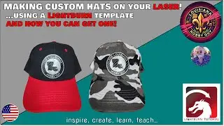 😊 Making a custom hat on your laser engraver using a Lightburn Template, and how YOU can get one!