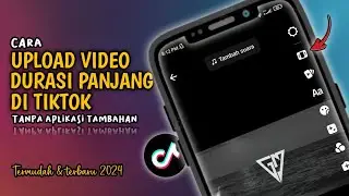 Gampang Banget❗Cara Upload Video Durasi Panjang Di TikTok