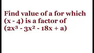 Find value of a for which (x - 4) is a factor of (2x³ - 3x² - 18x + a)