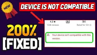 How to fix your device isnt compatible with this version android - fix device is not compatible