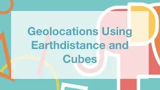 Geolocations Using Earthdistance and Cubes