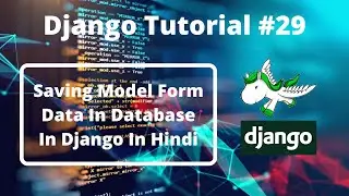 #29:- Saving Model Form Data In Database In Django in Hindi | Django Tutorial In Hindi