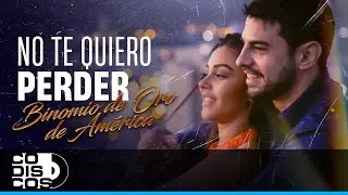 No Te Quiero Perder, Binomio De Oro De América - Video