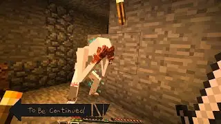 TO BE CONTINUED IN MINECRAFT