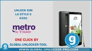 Unlock Sim LG Stylo 2 K550 By Global Unlocker Pro