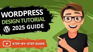 WordPress Website Design Tutorial 2025 : BEST Guide for Beginners