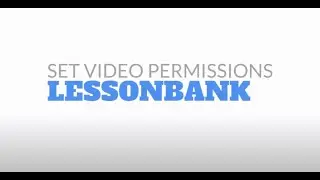 Lessonbank: Set Video Permissions