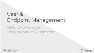 User & Endpoint Management Webinar: Security for remote hybrid work environments