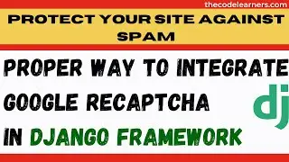 Protect site against spam using Google Recaptcha and Integrate it into Django Framework