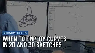 SOLIDWORKS Tech Tip: When to Employ Curves to 2D and 3D Sketches