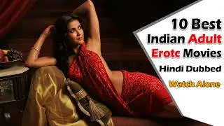 Top 10 Best Indian Erotic Movies | Best Crime, Bold, Romance & Survival Movies | Film&Streams