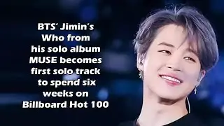 BTS’ Jimin’s Who from album MUSE becomes first solo track to spend six weeks on Billboard Hot 100
