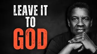 LEAVE IT TO GOD! Best Motivational Speech inspired by Denzel Washington Speech, Inspirational Speech