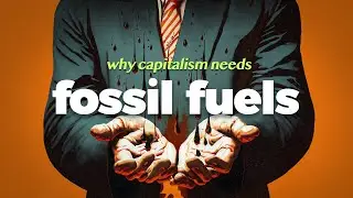 Why Capitalism Loves Fossil Fuels