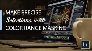 Lightroom Coffee Break: Make Precise Selections with Color Range Masking | Adobe Lightroom