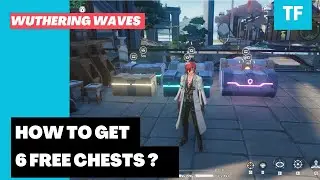 6 Free Chests and Rewards | Wuthering Waves | Guide