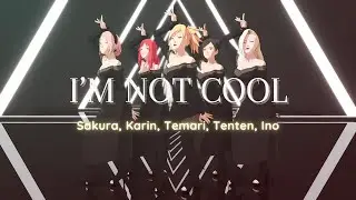 I'M NOT COOL - HyunA (by Sakura, Karin, Temari, Tenten, Ino)