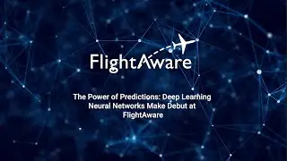 The Power of Predictions: Deep Learning Neural Networks Make Debut at FlightAware