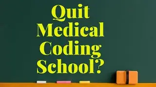 SHOULD YOU QUIT MEDICAL CODING SCHOOL?