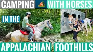 TRAIL RIDING OUR HORSES IN THE APPALACHIAN FOOTHILLS|Trail Riding & Camping