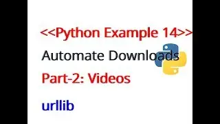 Python Example 14:  Automate downloading video files using python scripts