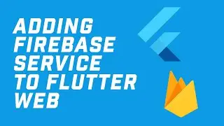 How to Implement Firebase Service in Flutter Web!