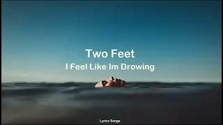 Two Feet - I Feel Like I'm Drowning (Lyrics)