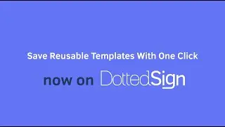 Save Reusable Templates With One Click | DottedSign 2.0