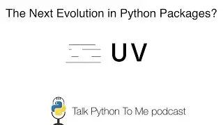 uv - The Next Evolution in Python Packages? Talk Python to Me Ep.453