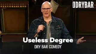 Your College Degree Is Probably Useless. Dry Bar Comedy