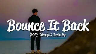 BAYZY, Jordan Rys, Swizznife - Bounce It Back (Lyrics)