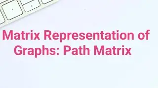 Path Matrix of a Graph || Matrix Representation of Graphs