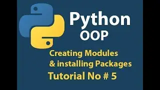 Python OOP: Python Creating Modules & installing packages Tutorial# 5