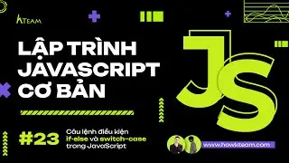 #Javascript cơ bản - Bài 23: Câu lệnh điều kiện if-else và switch–case |#Kteam​ #Howkteam