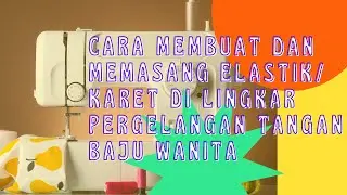 CARA MEMBUAT DAN MEMASANG ELASTIK KARET DI LINGKAR PERGELANGAN TANGAN BAJU WANITA