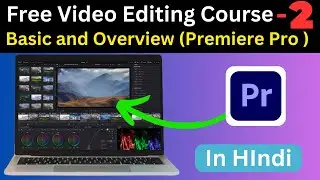 Basic and Overview of Premiere Pro Video Editing Course | Class -2 | in Hindi