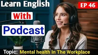 Mental Health In The Workplace | English Podcast For Learning English | English Podcast