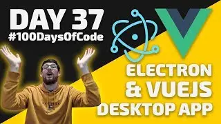 How to code a Vue js & Electron Desktop App - Day 37 - #100DaysOfCode