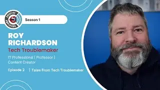 Episode 2 - Tales from the Techtroublemaker (Roy Richardson)